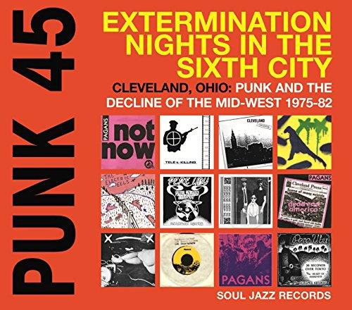 Punk 45:  Extermination Nights in the Sixth City - Cleveland, Ohio