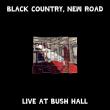Black Country, New Road: Live at Bush Hall ( 140g Vinyl, / +sticker )
