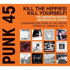 PUNK 45: KILL THE HIPPIES! KILL YOURSELF! PUNK IN THE UNITED STATES OF AMERICA, VOL. 1. 1973-1980 (2LP)
