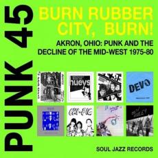 Punk 45: Burn Rubber City Burn! Akron, Ohio : Punk And The Decline Of The Mid West 1975 - 80 (2 LP)
