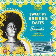 Sweet As Broken Dates: Lost Somali Tapes from the Horn of Africa
