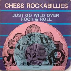 Chess Rockabillies Volume One - Just Go Wild Over Rock & Roll